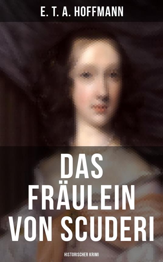 Das Fräulein von Scuderi: Historischer Krimi