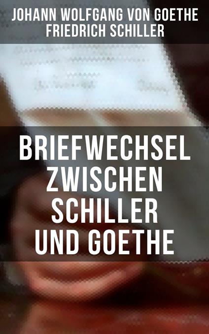 Briefwechsel zwischen Schiller und Goethe