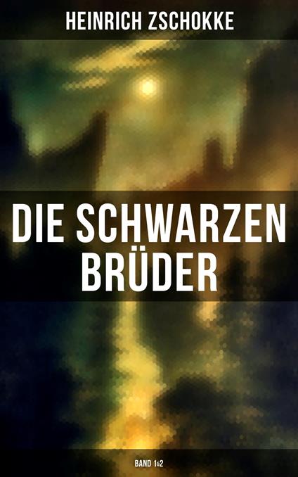 Die schwarzen Brüder (Band 1&2) - Heinrich Zschokke - ebook