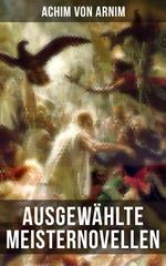 Ausgewählte Meisternovellen von Achim von Arnim