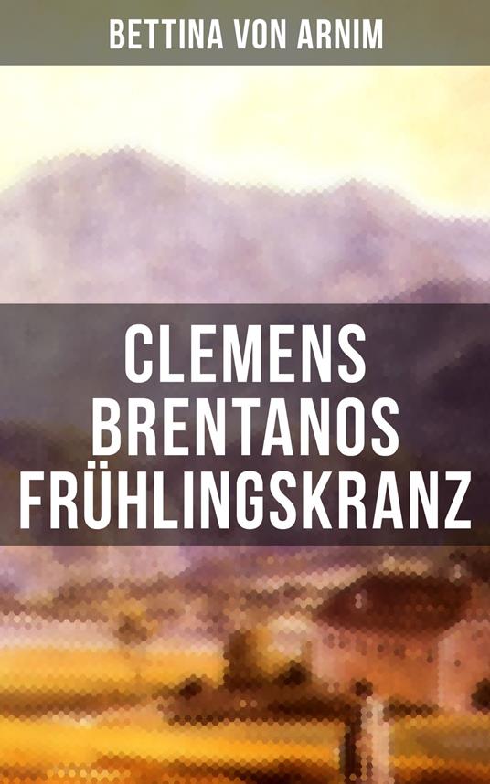 Clemens Brentanos Frühlingskranz