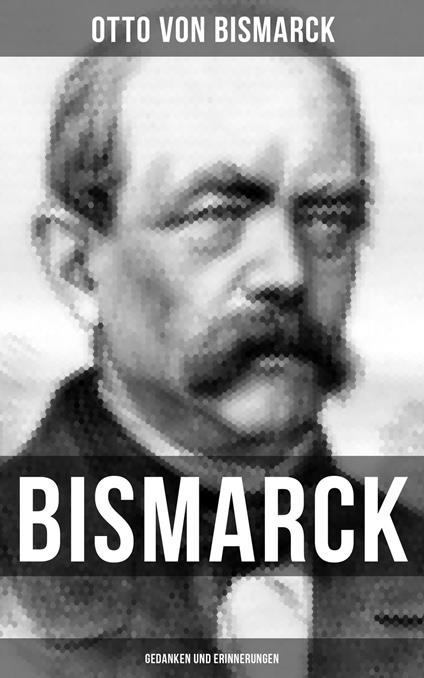 Bismarck: Gedanken und Erinnerungen