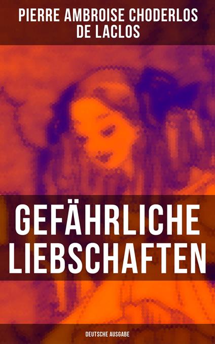 Gefährliche Liebschaften (Deutsche Ausgabe)