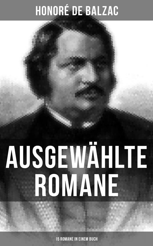 Ausgewählte Romane von Honoré de Balzac (15 Romane in einem Buch)