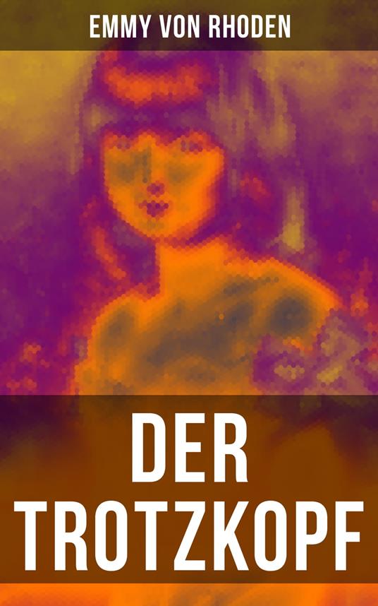 Der Trotzkopf - Emmy von Rhoden,August Mandlick - ebook