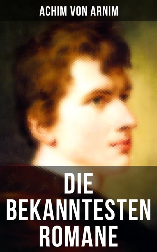 Die bekanntesten Romane von Achim von Arnim