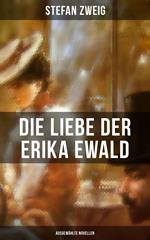 Die Liebe der Erika Ewald: Ausgewählte Novellen