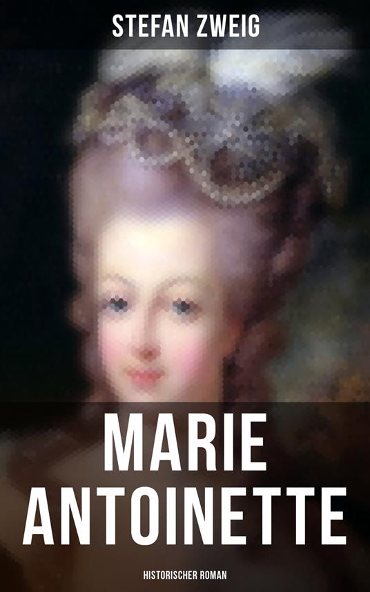 Marie Antoinette: Historischer Roman