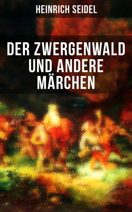 Der Zwergenwald und andere Märchen - Heinrich Seidel - ebook