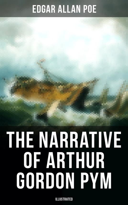 The Narrative of Arthur Gordon Pym (Illustrated)