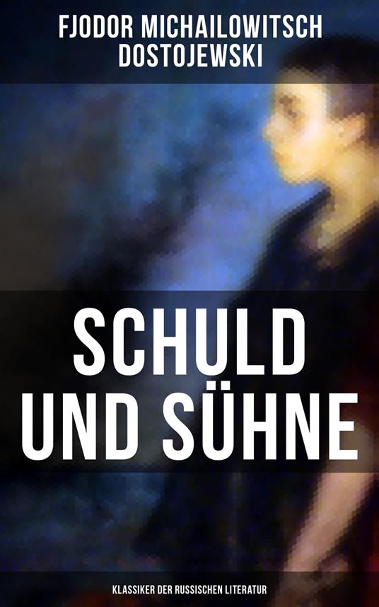 Schuld und Sühne (Klassiker der russischen Literatur)