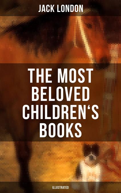 The Most Beloved Children's Books by Jack London (Illustrated) - Jack London,Berthe Morisot - ebook