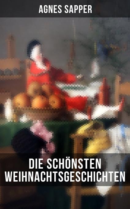 Die schönsten Weihnachtsgeschichten von Agnes Sapper - Sapper Agnes - ebook