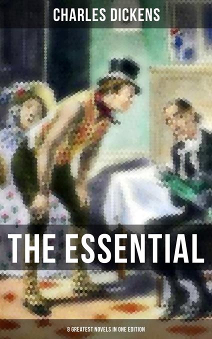 The Essential Dickens – 8 Greatest Novels in One Edition