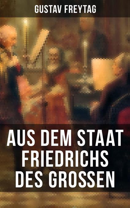 Aus dem Staat Friedrichs des Großen