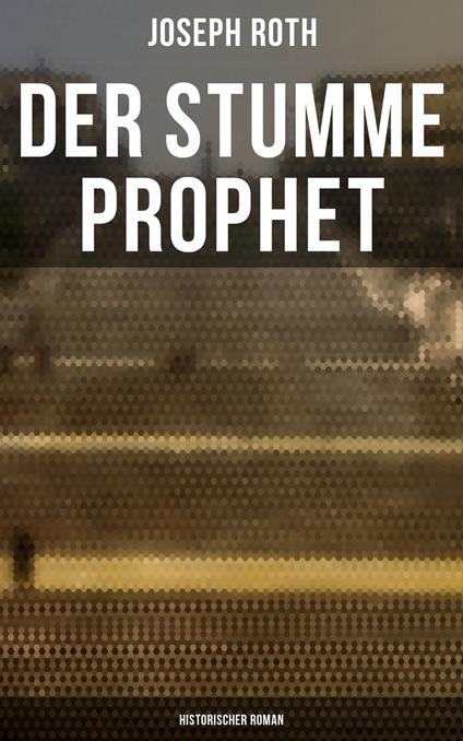 Der stumme Prophet: Historischer Roman