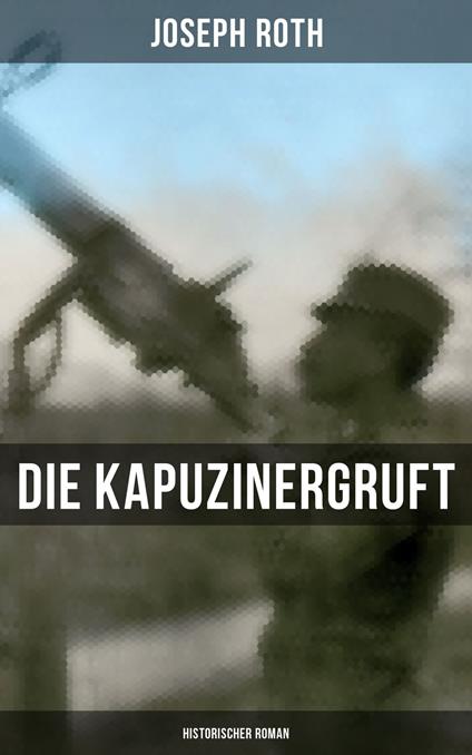 Die Kapuzinergruft: Historischer Roman