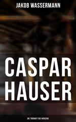 Caspar Hauser: Die Trägheit des Herzens