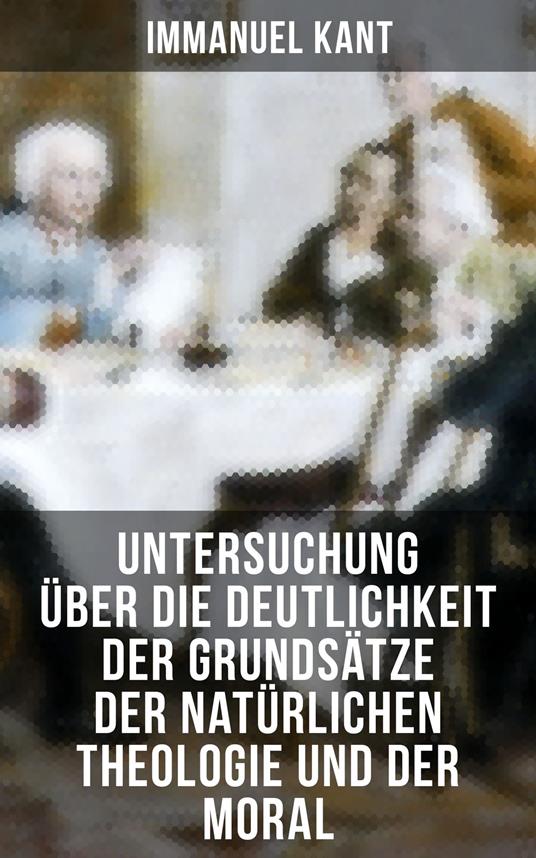 Untersuchung über die Deutlichkeit der Grundsätze der natürlichen Theologie und der Moral