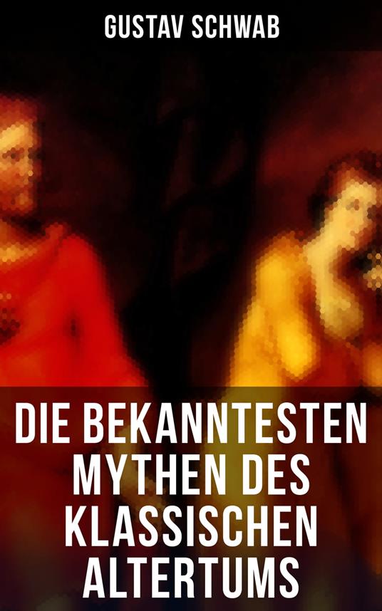 Die bekanntesten Mythen des klassischen Altertums - Gustav Schwab - ebook