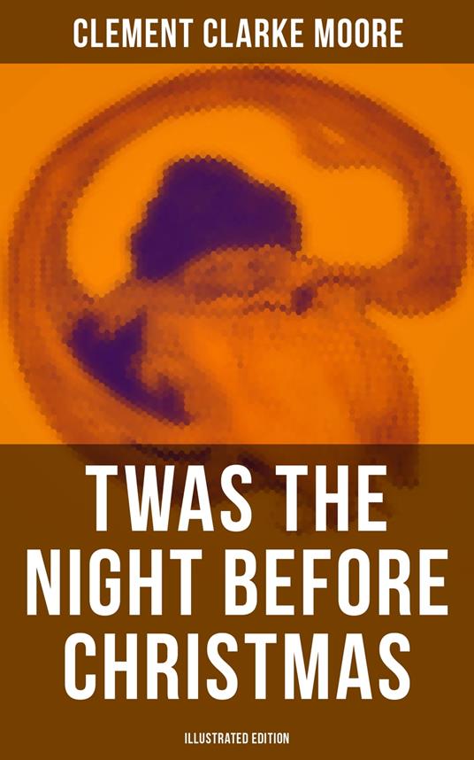 Twas the Night Before Christmas (Illustrated Edition) - Clement Clarke Moore - ebook