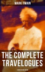 The Complete Travelogues of Mark Twain - 5 Books in One Edition