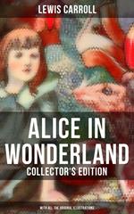 Alice in Wonderland (Collector's Edition) - With All the Original Illustrations