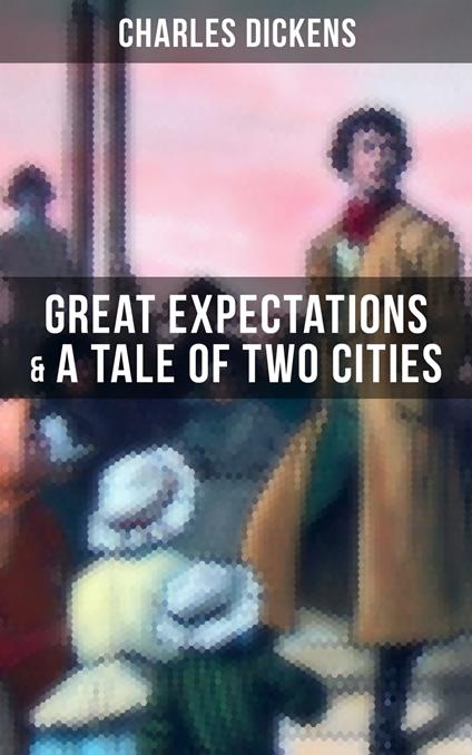 Charles Dickens: Great Expectations & A Tale of Two Cities