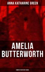 AMELIA BUTTERWORTH - Complete Mystery Series