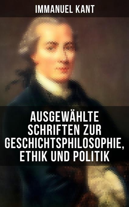 Ausgewählte Schriften zur Geschichtsphilosophie, Ethik und Politik