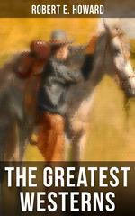 The Greatest Westerns of Robert E. Howard