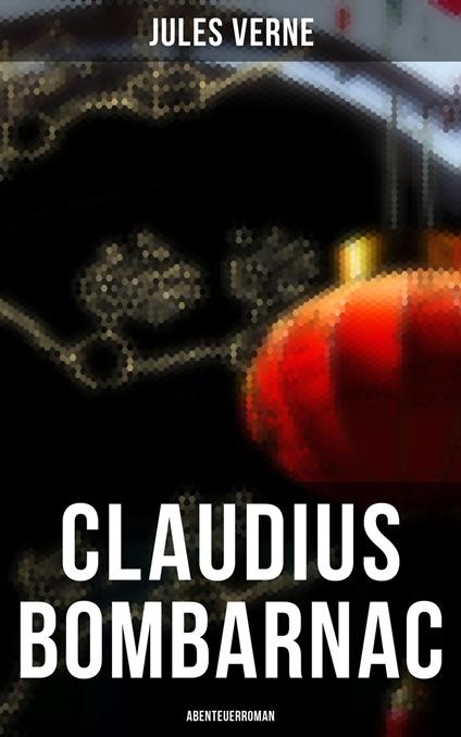 Claudius Bombarnac: Abenteuerroman