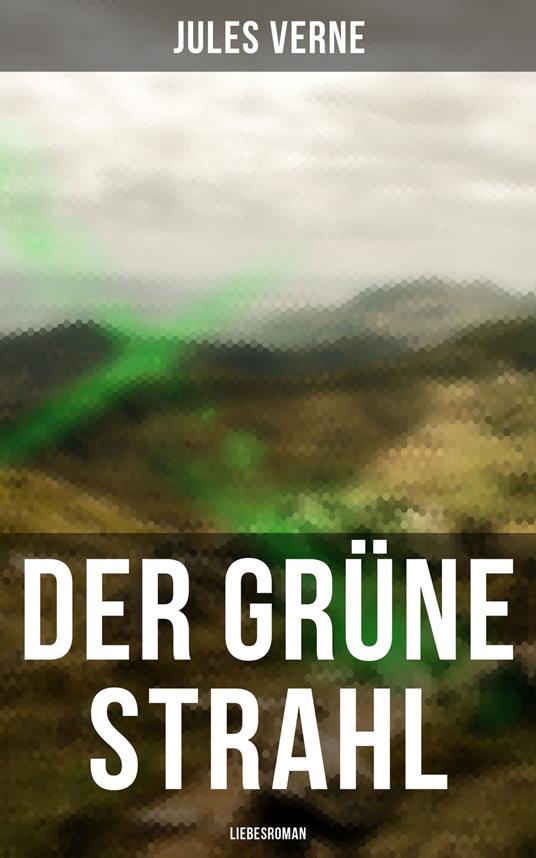 Der grüne Strahl: Liebesroman