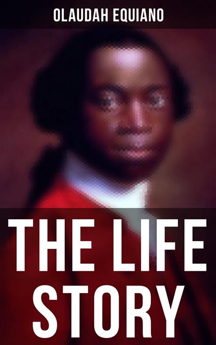 The Life Story of Olaudah Equiano