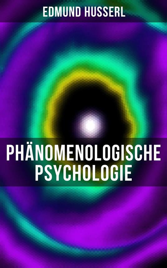 Edmund Husserl: Phänomenologische Psychologie