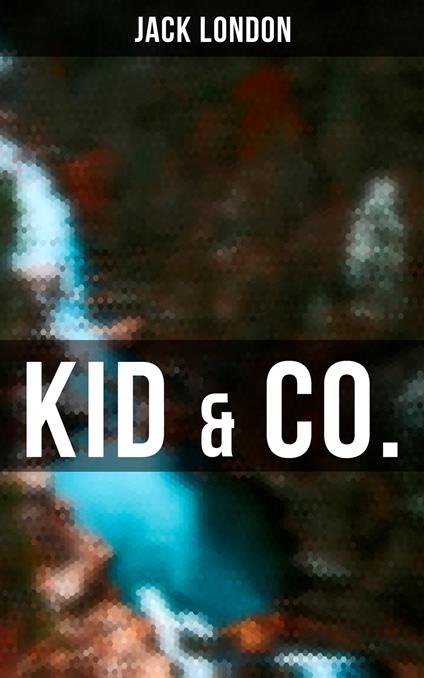 Kid & Co. - Jack London,Erwin Magnus - ebook