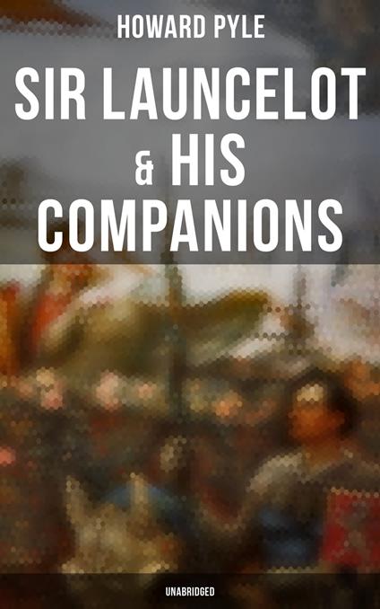 Sir Launcelot & His Companions (Unabridged)