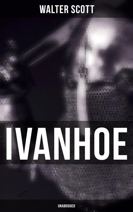 Ivanhoe (Unabridged)