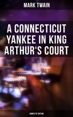 A Connecticut Yankee in King Arthur's Court (Complete Edition)