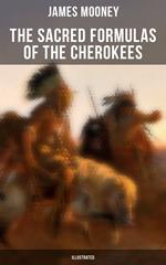 The Sacred Formulas of the Cherokees (Illustrated)