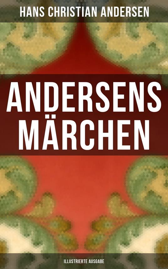 Andersens Märchen (Illustrierte Ausgabe) - Hans Christian Andersen - ebook