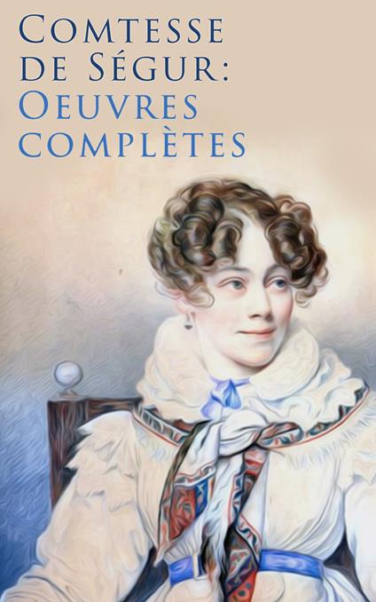 Comtesse de Ségur: Oeuvres complètes - Comtesse De Segur - ebook