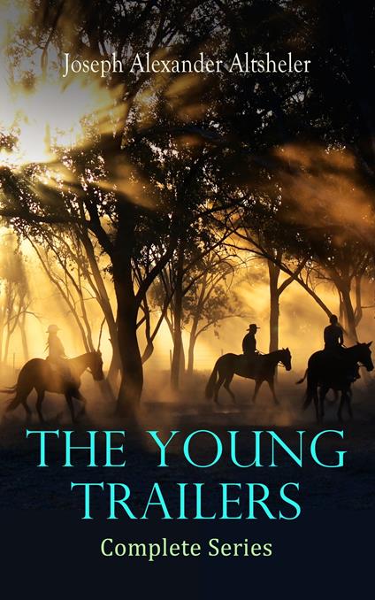 The Young Trailers - Complete Series - Joseph Alexander Altsheler,D. C. Hutchison - ebook