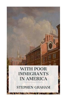 With Poor Immigrants in America - Stephen Graham - cover