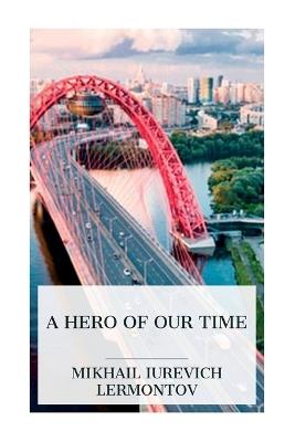 A Hero of Our Time - Mikhail Iurevich Lermontov,J H Wisdom,Marr Murray - cover