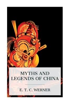 Myths and Legends of China - E T C Werner - cover