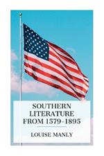 Southern Literature From 1579-1895: A comprehensive review, with copious extracts and criticisms / for the use of schools and the general reader