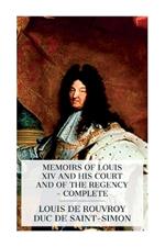 Memoirs of Louis XIV and His Court and of the Regency - Complete