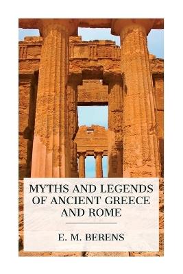 Myths and Legends of Ancient Greece and Rome - E M Berens - cover