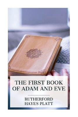 The First Book of Adam and Eve - Rutherford Hayes Platt - cover